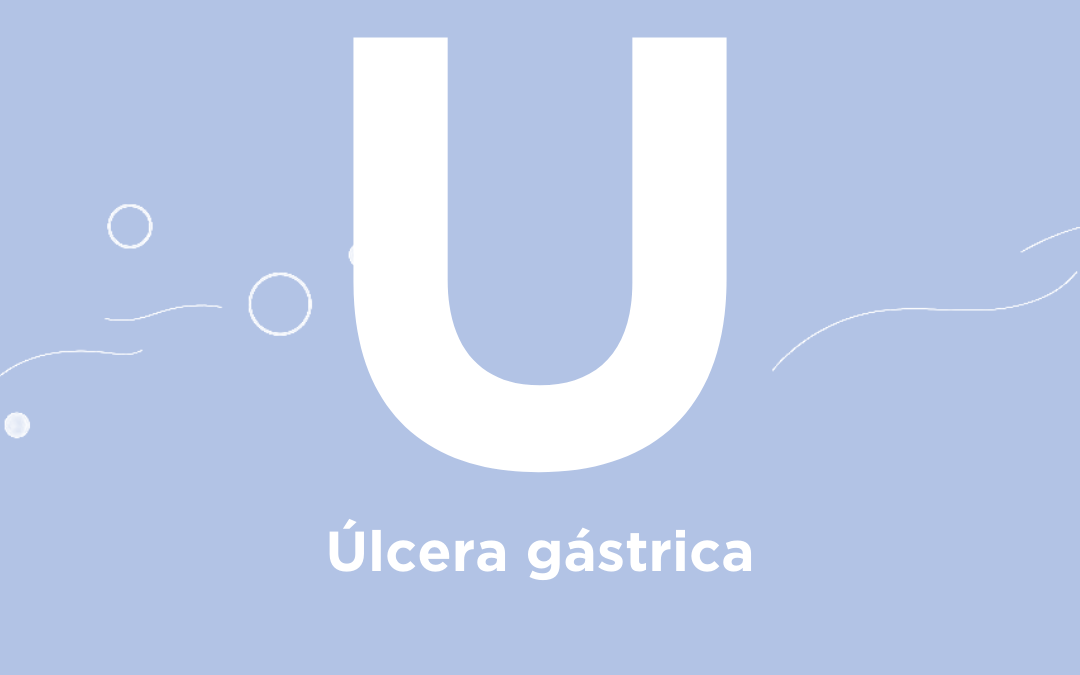 U de… Úlcera gástrica